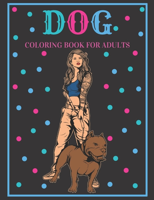 Dog Coloring Book For Adults: An Adult Coloring Book Featuring Fun and Relaxing Dog Designs - Ingram