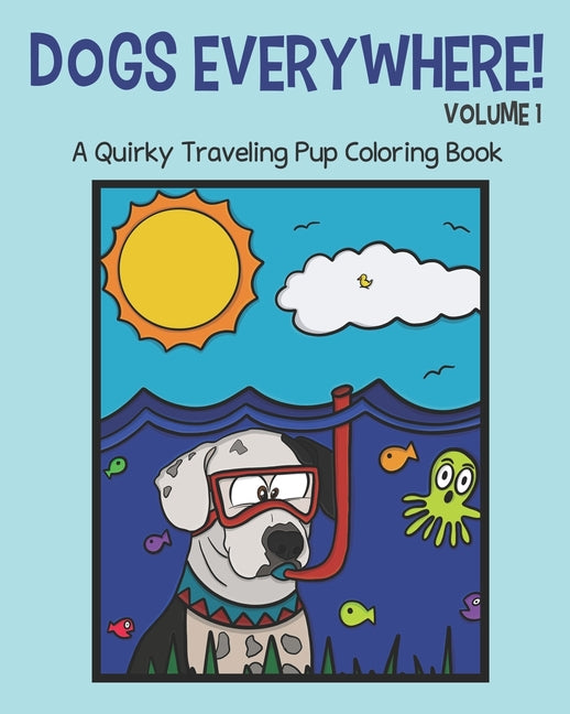 Dogs Everywhere!: Volume 1: A Quirky Traveling Pup Coloring Book: featuring over 25 traveling pups for you to color! - Ingram