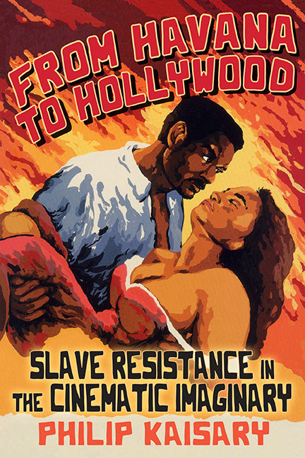 From Havana to Hollywood: Slave Resistance in the Cinematic Imaginary - Ingram