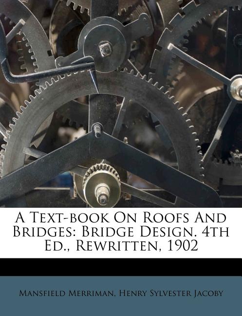 Text-Book on Roofs and Bridges: Bridge Design. 4th Ed., Rewritten, 1902 - Ingram