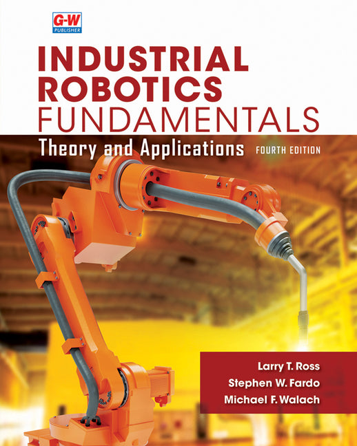 Industrial Robotics Fundamentals: Theory and Applications (Fourth Edition, Revised, Textbook) - Ingram