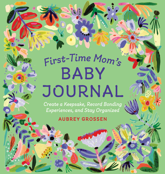 First-Time Mom's Baby Journal: Create a Keepsake, Record Bonding Experiences, and Stay Organized - Ingram