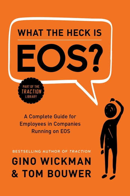 What the Heck Is Eos?: A Complete Guide for Employees in Companies Running on EOS - Ingram