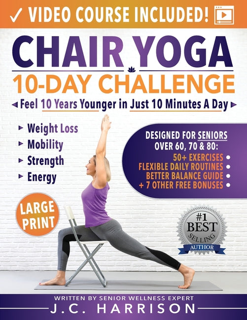 Chair Yoga for Seniors: 10-Day Challenge to Feel 10 Years Younger in Just 10 Minutes a Day: Exercise Book + Video Workouts for Weight Loss, Mobility, - Ingram