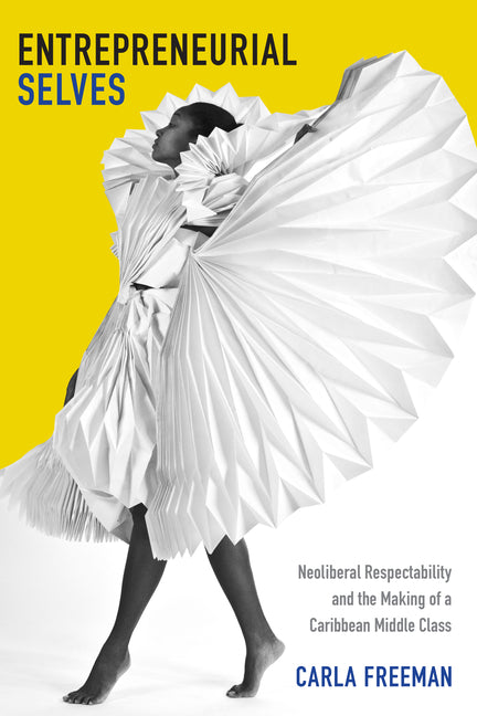 Entrepreneurial Selves: Neoliberal Respectability and the Making of a Caribbean Middle Class - Ingram