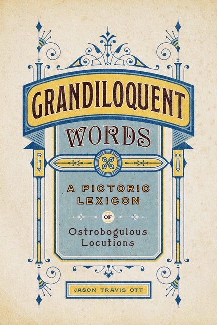 Grandiloquent Words: A Pictoric Lexicon of Ostrobogulous Locutions - Ingram