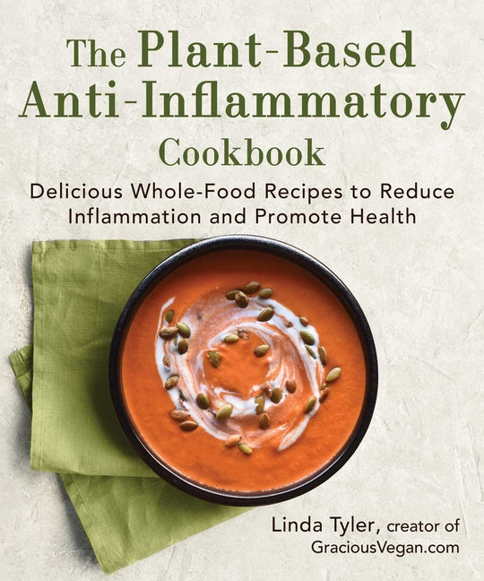 Plant-Based Anti-Inflammatory Cookbook: Delicious Whole-Food Recipes to Reduce Inflammation and Promote Health - Ingram