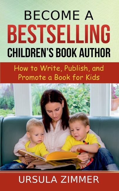Become A Bestselling Children's Book Author: How to Write, Publish, and Promote a Book for Kids - Ingram