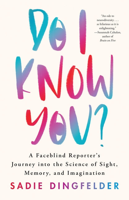 Do I Know You?: A Faceblind Reporter's Journey Into the Science of Sight, Memory, and Imagination - Ingram