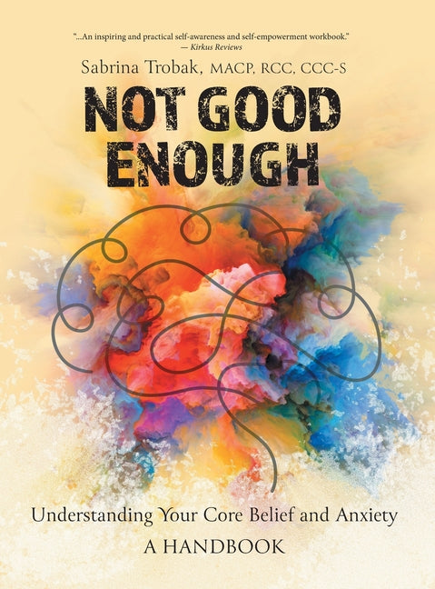 Not Good Enough: Understanding Your Core Belief and Anxiety: A Handbook - Ingram