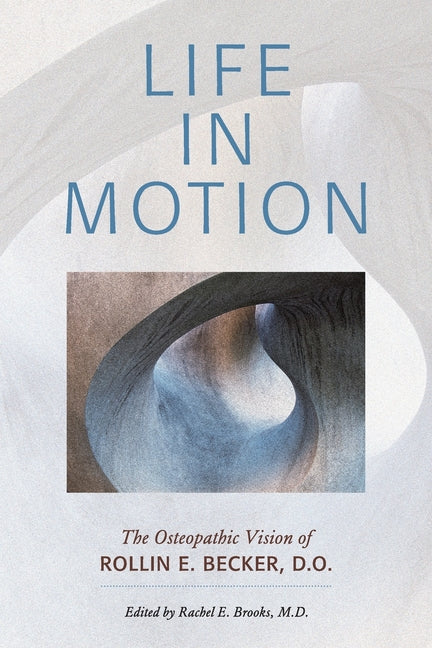 Life in Motion: The Osteopathic Vision of Rollin E. Becker, DO - Ingram
