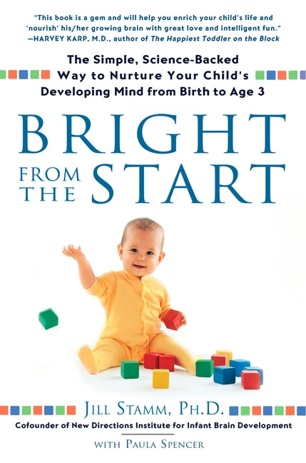 Bright from the Start: The Simple, Science-Backed Way to Nurture Your Child's Developing Mind from Birth to Age 3 - Ingram