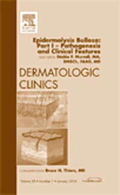 Epidermolysis Bullosa: Part I - Pathogenesis and Clinical Features, an Issue of Dermatologic Clinics: Volume 28-1 - Ingram