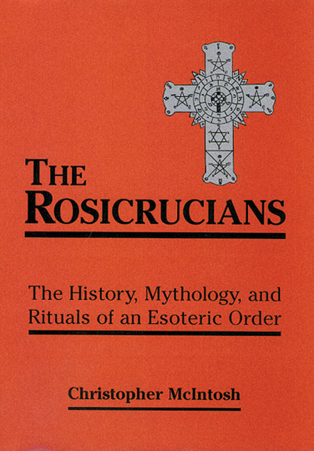 Rosicrucians: The History, Mythology, and Rituals of an Esoteric Order (Revised) - Ingram