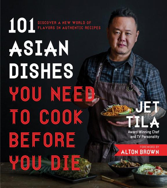 101 Asian Dishes You Need to Cook Before You Die: Discover a New World of Flavors in Authentic Recipes - Ingram