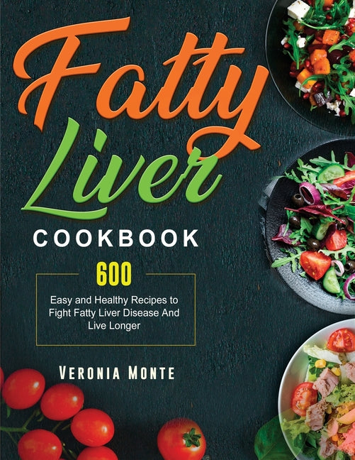 Fatty Liver Cookbook: 600 Easy and Healthy Recipes to Fight Fatty Liver Disease And Live Longer - Ingram