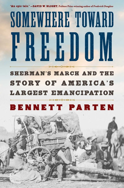 Somewhere Toward Freedom: Sherman's March and the Story of America's Largest Emancipation - Ingram