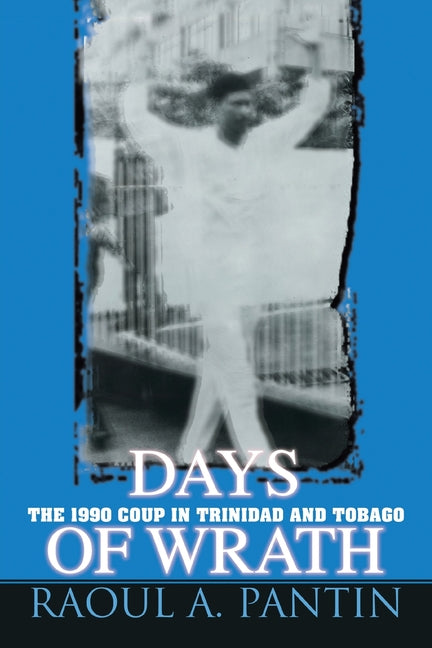 Days of Wrath: The 1990 Coup in Trinidad and Tobago - Ingram