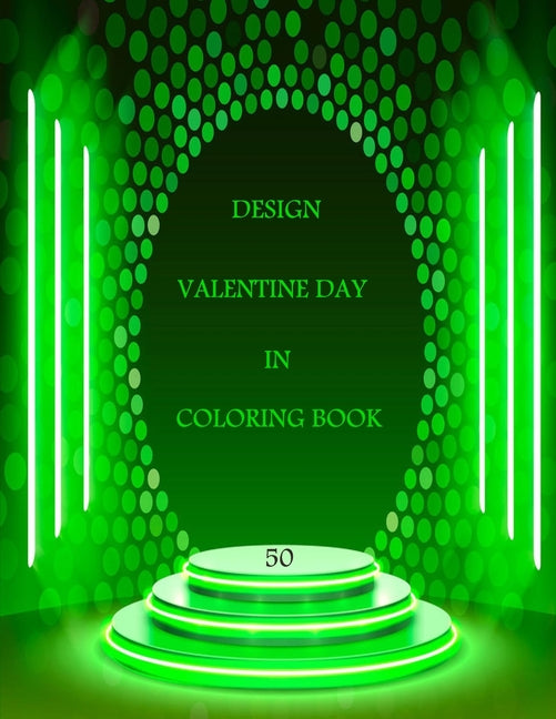 50 Design Valentine Day in Coloring Book: Coloring Book Featuring Romantic, Beautiful and Fun Valentine's Day Designs for Stress and Relaxation - Ingram