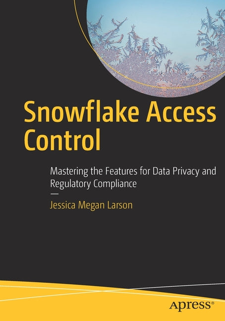 Snowflake Access Control: Mastering the Features for Data Privacy and Regulatory Compliance - Ingram