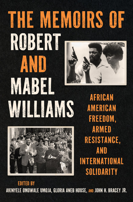 Memoirs of Robert and Mabel Williams: African American Freedom, Armed Resistance, and International Solidarity - Ingram