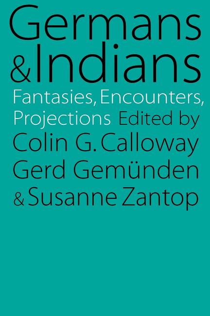 Germans and Indians: Fantasies, Encounters, Projections - Ingram