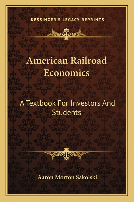 American Railroad Economics: A Textbook For Investors And Students - Ingram