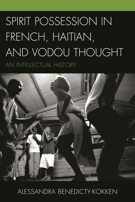 Spirit Possession in French, Haitian, and Vodou Thought: An Intellectual History - Ingram