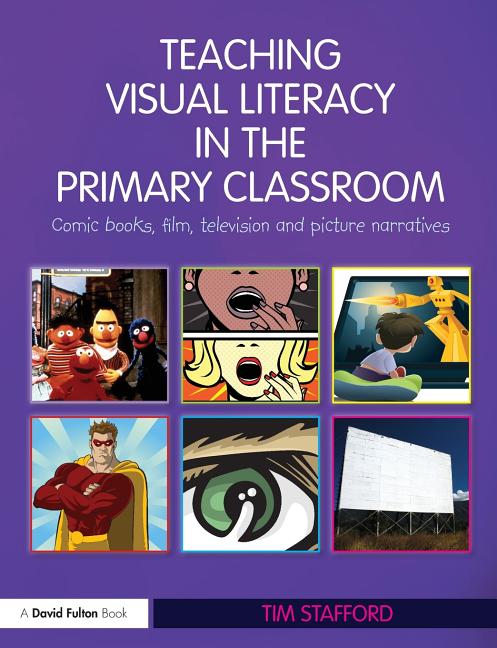 Teaching Visual Literacy in the Primary Classroom: Comic Books, Film, Television and Picture Narratives - Ingram