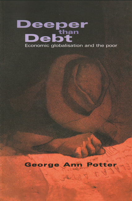 Deeper Than Debt: Economic Globalisation and the Poor - Ingram