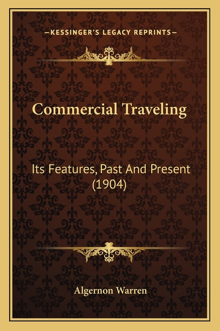 Commercial Traveling: Its Features, Past And Present (1904) - Ingram