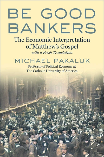 Be Good Bankers: The Economic Interpretation of Matthew's Gospel, with a Fresh Translation - Ingram