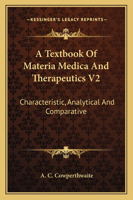 Textbook Of Materia Medica And Therapeutics V2: Characteristic, Analytical And Comparative - Ingram