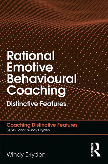 Rational Emotive Behavioural Coaching: Distinctive Features - Ingram
