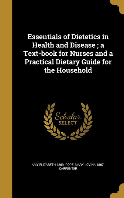 Essentials of Dietetics in Health and Disease; a Text-book for Nurses and a Practical Dietary Guide for the Household - Ingram