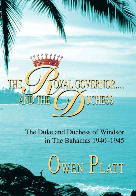Royal Governor.....and The Duchess: The Duke and Duchess of Windsor in The Bahamas 1940-1945 - Ingram