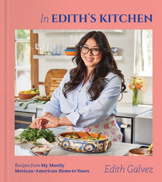 In Edith's Kitchen: Recipes from My Mostly Mexican-American Home to Yours (a Cookbook) - Ingram