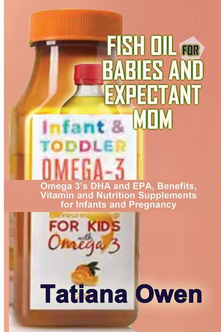 Fish Oil for Babies and Expectant Mom: Omega 3's DHA and EPA, Benefits, Vitamin and Nutrition Supplements for Infants and Pregnancy - Ingram