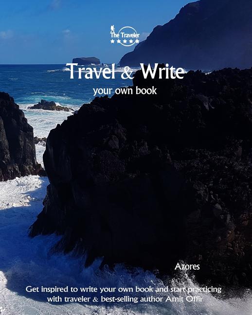 Travel & Write Your Own Book - Azores: Get Inspired to Write Your Own Book and Start Practicing with Traveler & Best-Selling Author Amit Offir - Ingram