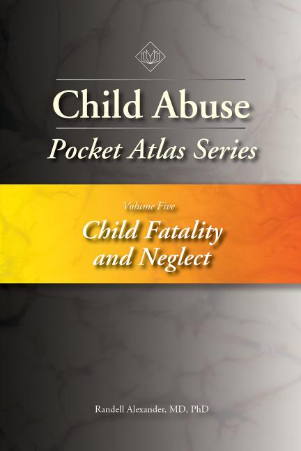Child Abuse Pocket Atlas Series, Volume 5: Child Fatality and Neglect - Ingram