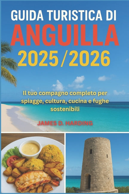 Guida turistica di Anguilla 2025/2026: Il tuo compagno completo per spiagge, cultura, cucina e fughe sostenibili - Ingram