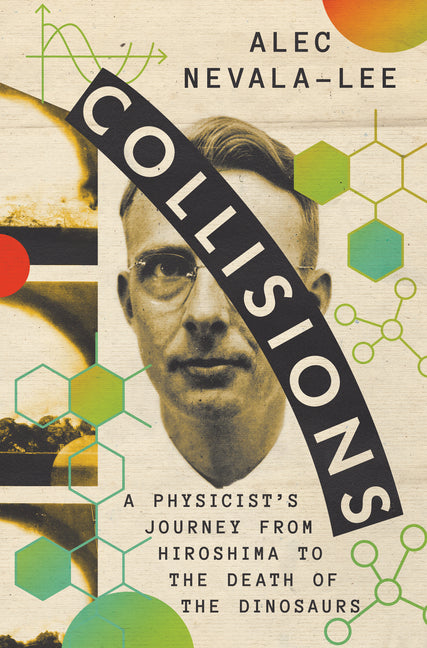 Collisions: A Physicist's Journey from Hiroshima to the Death of the Dinosaurs - Ingram
