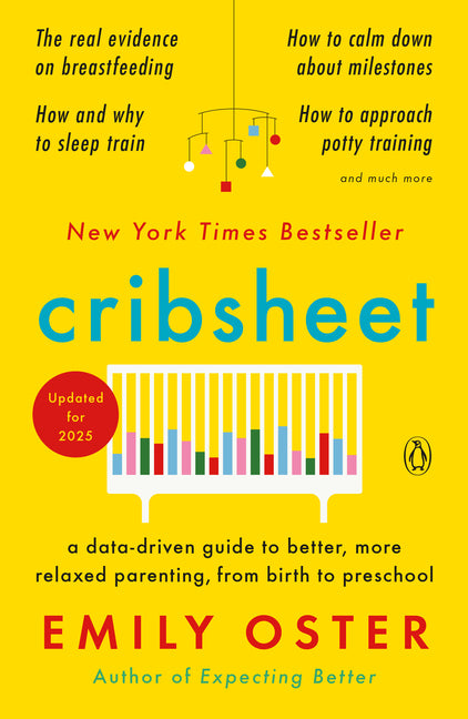 Cribsheet: A Data-Driven Guide to Better, More Relaxed Parenting, from Birth to Preschool - Ingram