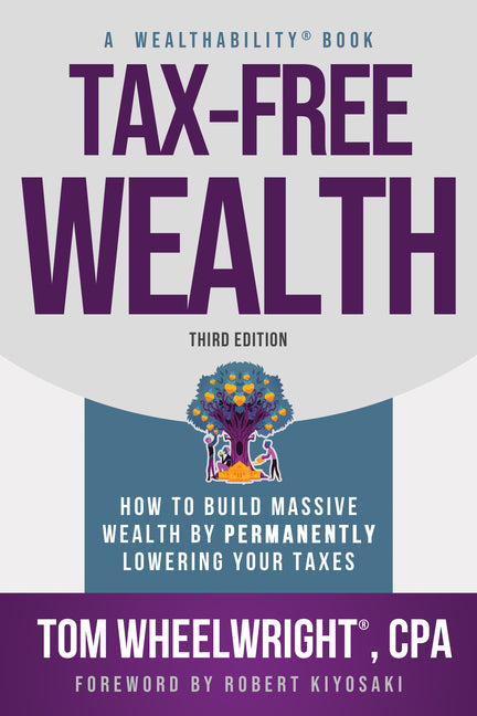 Tax-Free Wealth: How to Build Massive Wealth by Permanently Lowering Your Taxes - Ingram