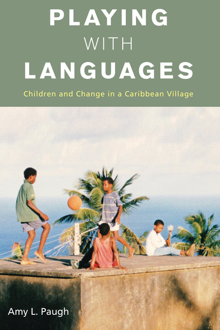 Playing with Languages: Children and Change in a Caribbean Village - Ingram