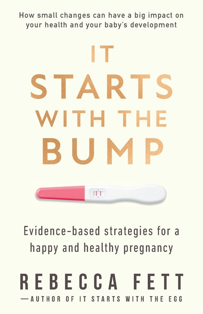 It Starts with the Bump: Evidence-Based Strategies for a Happy and Healthy Pregnancy - Ingram