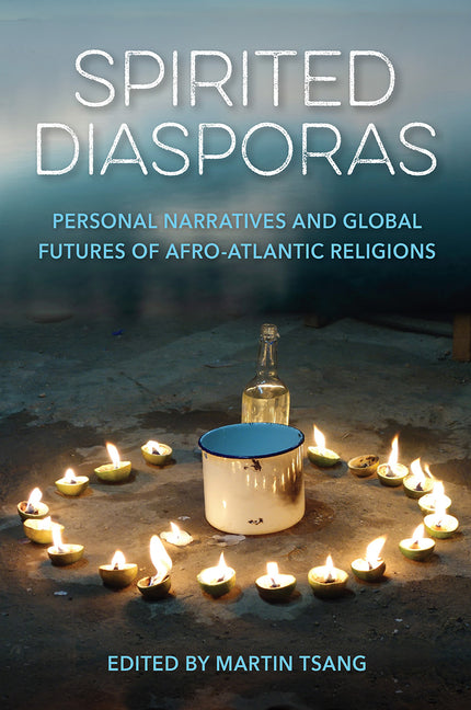 Spirited Diasporas: Personal Narratives and Global Futures of Afro-Atlantic Religions - Ingram