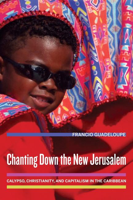 Chanting Down the New Jerusalem: Calypso, Christianity, and Capitalism in the Caribbean Volume 4 - Ingram