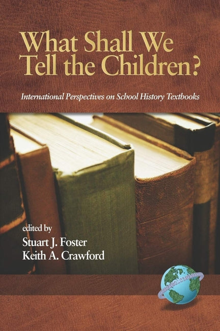 What Shall We Tell the Children? International Perspectives on School History Textbooks - Ingram