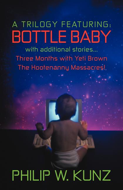 Trilogy Featuring: Bottle Baby with Additional Stories...Three Months with Yeti Brown...the Hootenanny Massacres! - Ingram